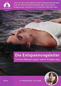 Entspannungs-Leiter: Wie man sich aus Unruhe löst und seine Freizeit genießt (Ebook)