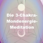 Die 3-Chakra-Mondenergie-Meditation