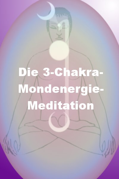 Die 3-Chakra-Mondenergie-Meditation